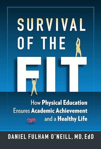 Stock image for Survival of the Fit : How Physical Education Ensures Academic Achievement and a Healthy Life for sale by Better World Books