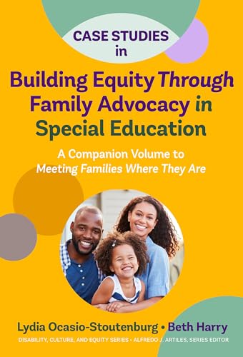 Stock image for Case Studies in Building Equity Through Family Advocacy in Special Education: A Companion Volume to Meeting Families Where They Are (Disability, Culture, and Equity Series) for sale by Books From California
