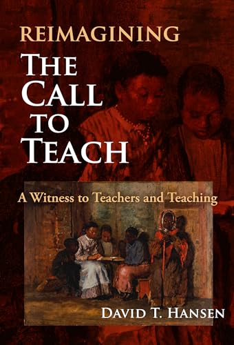 Stock image for Reimagining The Call to Teach: A Witness to Teachers and Teaching for sale by Books From California