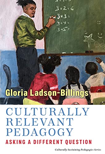 Beispielbild fr Culturally Relevant Pedagogy: Asking a Different Question (Culturally Sustaining Pedagogies Series) zum Verkauf von BooksRun