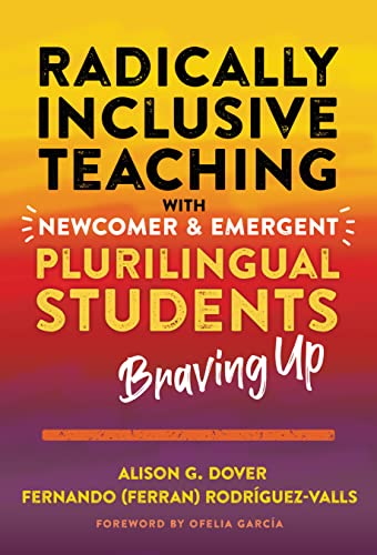 Imagen de archivo de Radically Inclusive Teaching With Newcomer and Emergent Plurilingual Students: Braving Up a la venta por Books From California