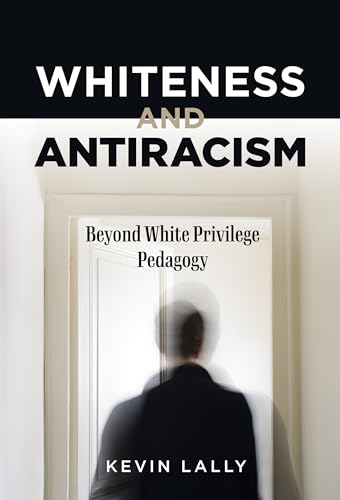 Beispielbild fr Whiteness and Antiracism: Beyond White Privilege Pedagogy zum Verkauf von GF Books, Inc.