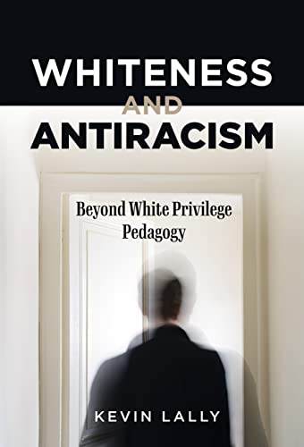Imagen de archivo de Whiteness and Antiracism: Beyond White Privilege Pedagogy a la venta por GF Books, Inc.