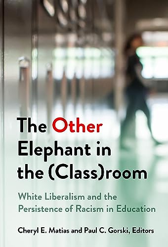 Imagen de archivo de The Other Elephant in the (Class)room: White Liberalism and the Persistence of Racism in Education a la venta por Books From California