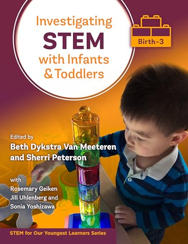 9780807766958: Investigating STEM With Infants and Toddlers (Birth–3) (STEM for Our Youngest Learners Series)