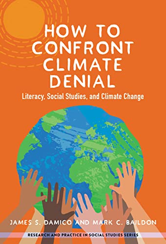 Beispielbild fr How to Confront Climate Denial: Literacy, Social Studies, and Climate Change (Research and Practice in Social Studies Series) zum Verkauf von Books From California