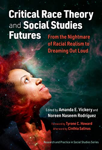 Imagen de archivo de Critical Race Theory and Social Studies Futures: From the Nightmare of Racial Realism to Dreaming Out Loud (Research and Practice in Social Studies Series) a la venta por Books From California