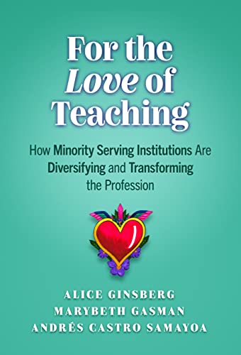 Stock image for For the Love of Teaching: How Minority Serving Institutions Are Diversifying and Transforming the Profession for sale by Books From California