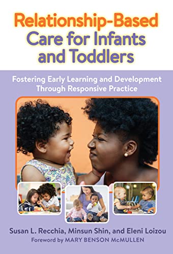 Imagen de archivo de Relationship-based Care for Infants and Toddlers: Fostering Early Learning and Development Through Responsive Practice a la venta por Revaluation Books