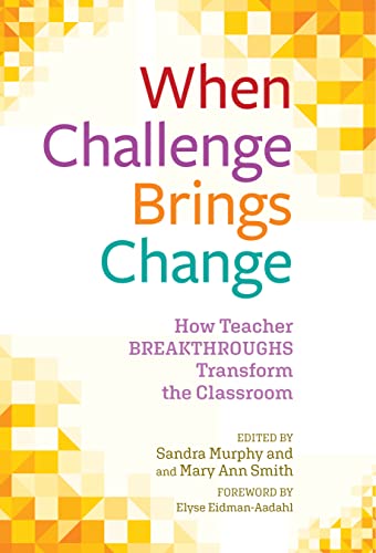 9780807769102: When Challenge Brings Change: How Teacher Breakthroughs Transform the Classroom