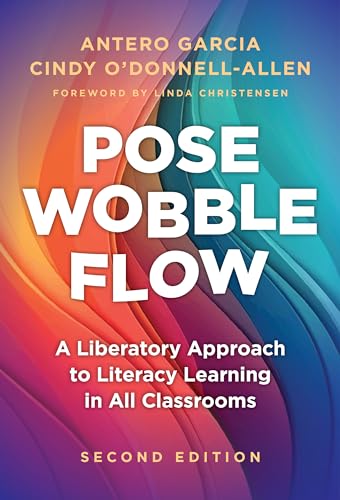 Beispielbild fr Pose, Wobble, Flow: A Liberatory Approach to Literacy Learning in All Classrooms (Language and Literacy Series) zum Verkauf von Books From California