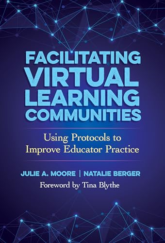 9780807786901: Facilitating Virtual Learning Communities: Using Protocols to Improve Educator Practice