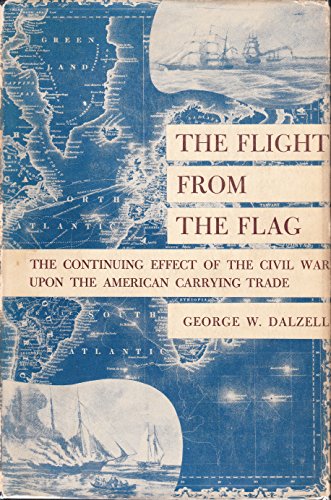 Imagen de archivo de The Flight from the Flag The Continuing Effect of the Civil War Upon the American Carrying Trade a la venta por Isaiah Thomas Books & Prints, Inc.