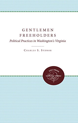Stock image for Gentlemen Freeholders: Political Practices in Washingtons Virginia (Published by the Omohundro Institute of Early American History and Culture and the University of North Carolina Press) for sale by Best and Fastest Books