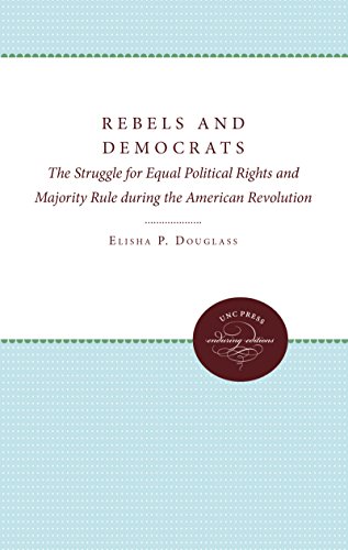 Stock image for Rebels and Democrats: The Struggle for Equal Political Rights and Majority Rule during the American Revolution for sale by Midtown Scholar Bookstore