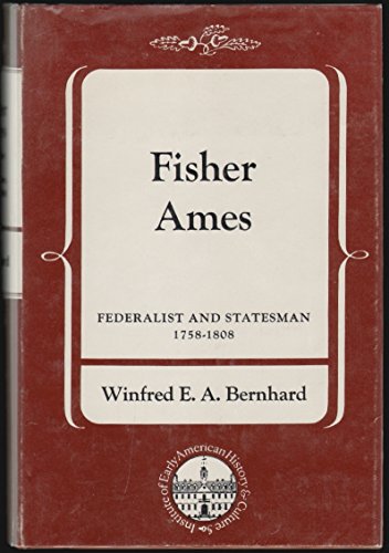 Fisher Ames: Federalist and Statesman, 1758-1808