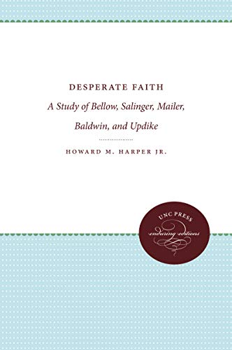 Stock image for Desperate Faith: A Study of Bellow, Salinger, Mailer, Baldwin & Updike for sale by Liberty Book Shop