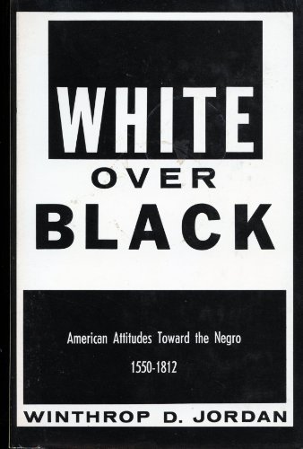 9780807810552: White Over Black: American Attitudes Toward the Negro, 1550-1812 (Published for the Omohundro Institute of Early American History and Culture, Williamsburg, Virginia)