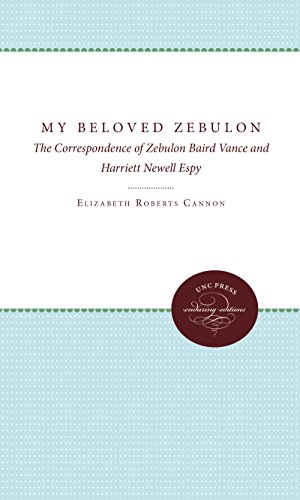 MY BELOVED ZEBULON: THE CORRESPONDENCE OF ZEBULON BAIRD VANCE AND HARRIETT NEWELL ESPY.