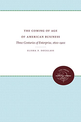 Imagen de archivo de The Coming of Age of American Business : Three Centuries of Enterprise, 1600-1900 a la venta por Better World Books