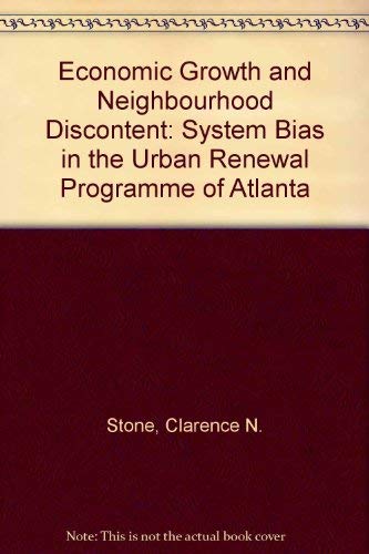 Stock image for Economic Growth and Neighborhood Discontent : System Bias in the Urban Renewal Program of Atlanta for sale by Better World Books