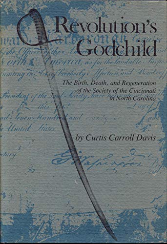 REVOLUTION'S GODCHILD: THE BIRTH, DEATH, AND REGENERATION OF THE SOCIETY OF THE CINCINNATI IN NOR...