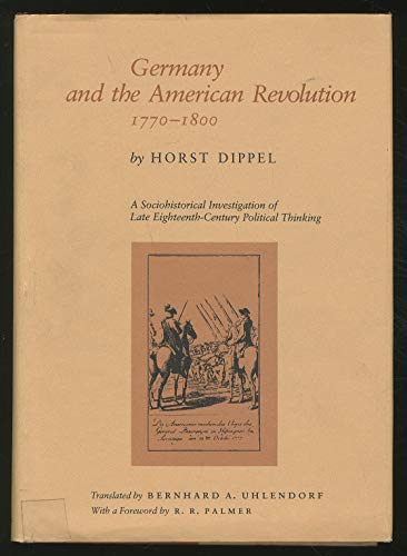 Imagen de archivo de Germany and the American Revolution, 1770-1800: A Sociohistorical Investigation of Late Eighteenth-Century Political Thinking a la venta por DBookmahn's Used and Rare Military Books