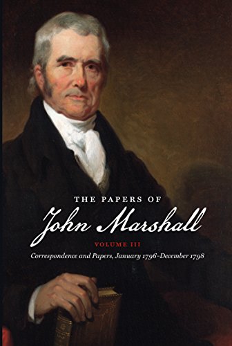 Imagen de archivo de The Papers of John Marshall: Vol. III: Correspondence and Papers, January 1796-December 1798 a la venta por ThriftBooks-Dallas