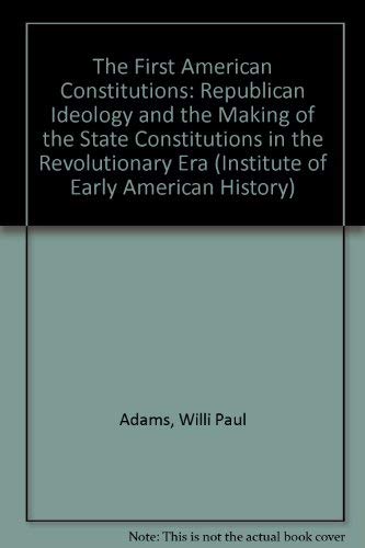 Stock image for The First American Constitutions: Republican Ideology and the Making of State Constitutions in the Revolutionary Era for sale by Steven G. Jennings