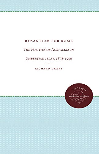 Beispielbild fr Byzantium for Rome: The Politics of Nostalgia in Umbertian Italy, 1878-1900 zum Verkauf von Wonder Book