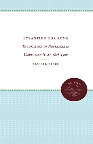 Stock image for Byzantium for Rome: The Politics of Nostalgia in Umbertian Italy, 1878-1900 for sale by Wonder Book