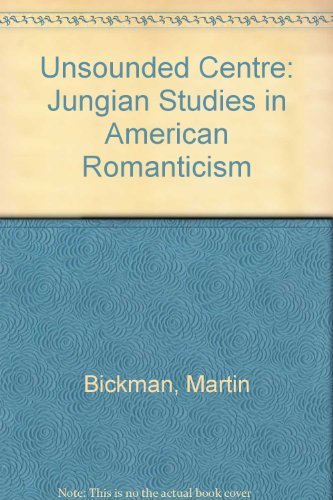 Stock image for The Unsounded Centre: Jungian Studies in American Romanticism for sale by Yosemite Street Books