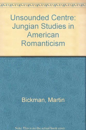 

The Unsounded Centre: Jungian Studies in American Romanticism