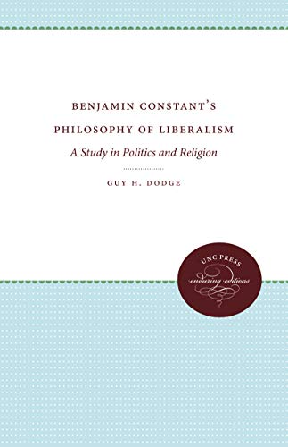 Stock image for Benjamin Constant's Philosophy of Liberalism : A Study in Politics and Religion for sale by Better World Books