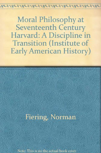 Moral Philosophy at Seventeenth-Century Harvard: A Discipline in Transition (Institute of Early A...