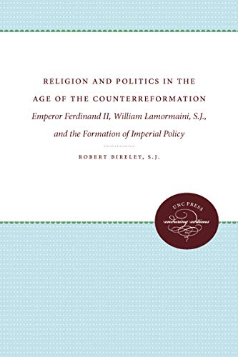 Stock image for Religion and Politics in the Age of Counterreformation: Emperor Ferdinand II, William Lamormaini, S.J.and the Formation of Imperial Policy for sale by MB Books