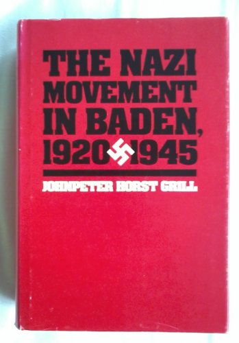 The Nazi Movement in Baden, 1920-1945 - Grill, Johnpeter Horst