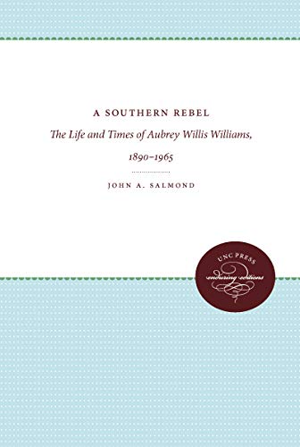 Imagen de archivo de A Southern Rebel : The Life and Times of Aubrey Willis Williams, 1890-1965 a la venta por Better World Books