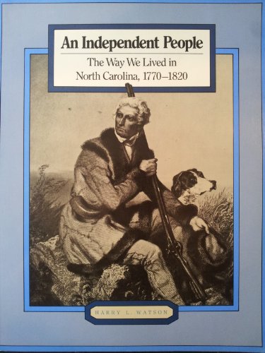 Beispielbild fr An Independent People : The Way We Lived in North Carolina, 1770-1820 zum Verkauf von Better World Books