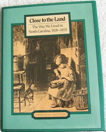 Beispielbild fr Close to the Land: The Way We Lived in North Carolina, 1820-1870 zum Verkauf von Gilboe Books