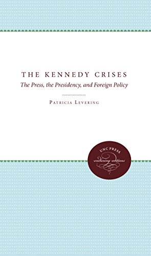 Beispielbild fr The Kennedy Crises : The Press, the Presidency, and Foreign Policy zum Verkauf von Better World Books