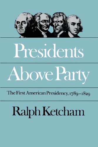 Stock image for Presidents Above Party: The First American Presidency, 1789-1829 (Published by the Omohundro Institute of Early American History and Culture and the University of North Carolina Press) for sale by SecondSale