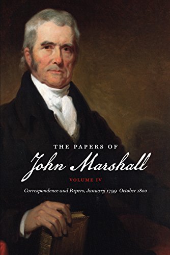 Stock image for The Papers of John Marshall Vol. IV : Vol. IV: Correspondence and Papers, January 1799-October 1800 for sale by Better World Books