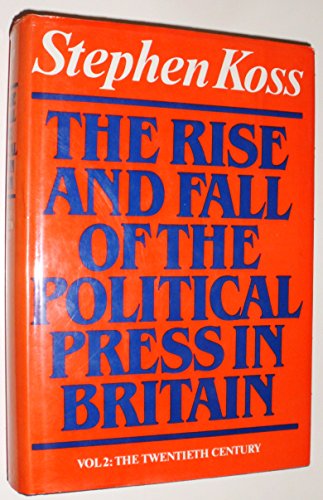 The Rise and Fall of the Political Press in Britain, Volume Two: The Twentieth Century