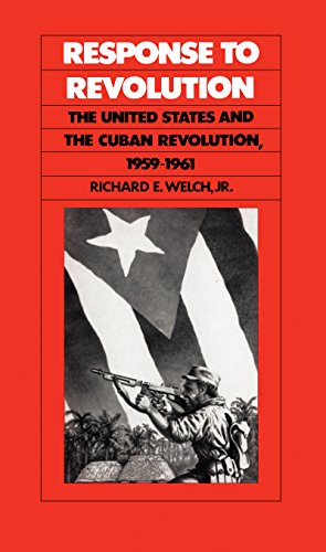 Beispielbild fr Response to Revolution: The United States and the Cuban Revolution, 1959-1961 zum Verkauf von Southern Maryland Books