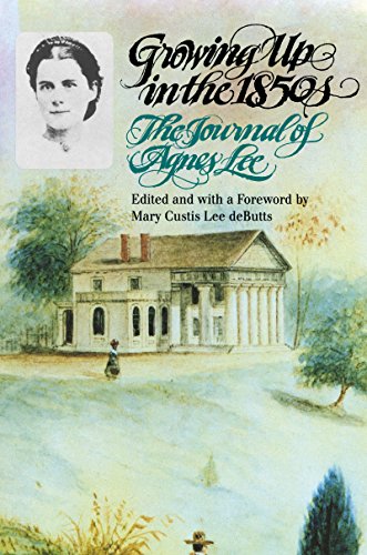 Beispielbild fr Growing up in the 1850s : The Journal of Agnes Lee zum Verkauf von Better World Books