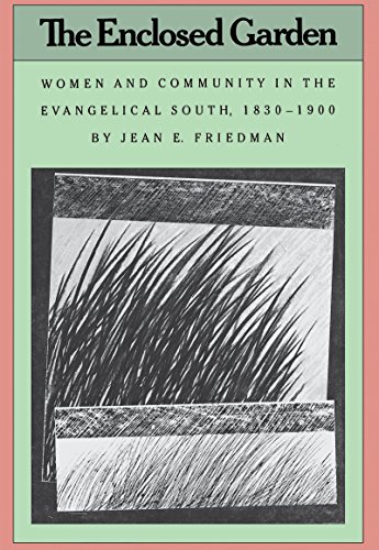 Stock image for The Enclosed Garden : Women and Community in the Evangelical South, 1830-1900 for sale by Better World Books