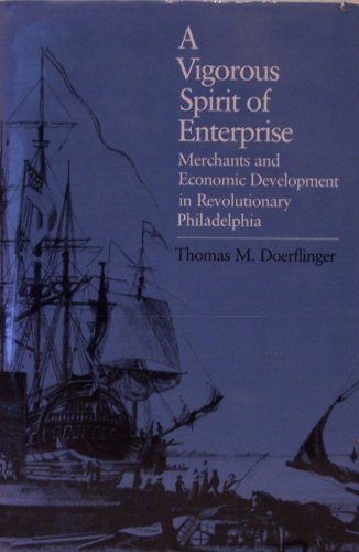 Beispielbild fr A Vigorous Spirit of Enterprise : Merchants and Economic Development in Revolutionary Philadelphia zum Verkauf von Better World Books