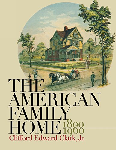 The American Family Home, 1800-1960 (9780807816752) by Clark, Clifford Edward