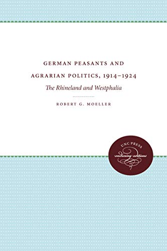 9780807816769: German Peasants and Agrarian Politics, 1914-1924: The Rhineland and Westphalia
